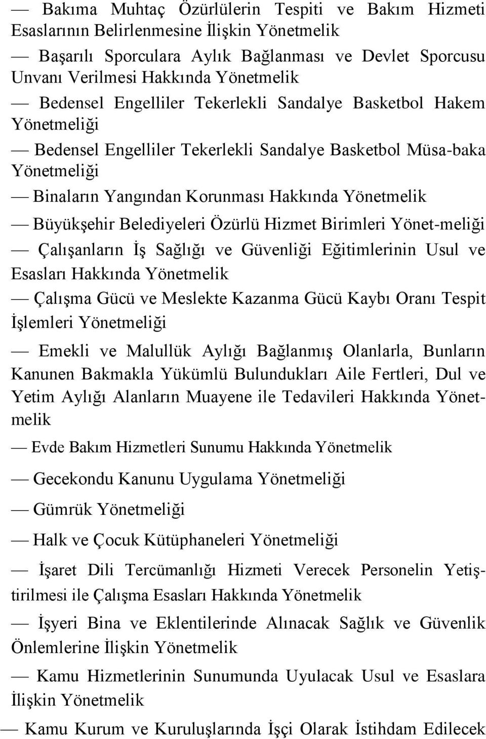 Belediyeleri Özürlü Hizmet Birimleri Yönet-meliği Çalışanların İş Sağlığı ve Güvenliği Eğitimlerinin Usul ve Esasları Hakkında Yönetmelik Çalışma Gücü ve Meslekte Kazanma Gücü Kaybı Oranı Tespit