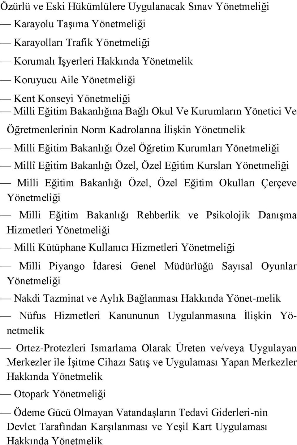 Bakanlığı Özel, Özel Eğitim Kursları Yönetmeliği Milli Eğitim Bakanlığı Özel, Özel Eğitim Okulları Çerçeve Yönetmeliği Milli Eğitim Bakanlığı Rehberlik ve Psikolojik Danışma Hizmetleri Yönetmeliği