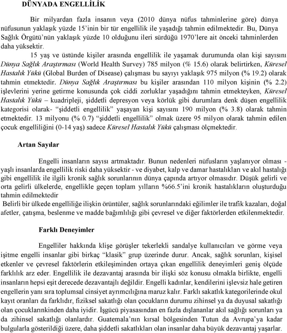 15 yaş ve üstünde kişiler arasında engellilik ile yaşamak durumunda olan kişi sayısını Dünya Sağlık Araştırması (World Health Survey) 785 milyon (% 15.