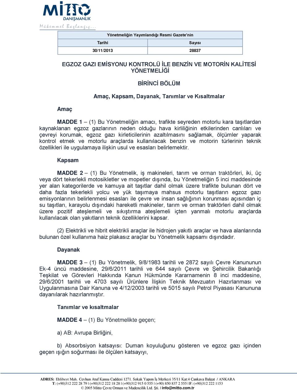 gazı kirleticilerinin azaltılmasını sağlamak, ölçümler yaparak kontrol etmek ve motorlu araçlarda kullanılacak benzin ve motorin türlerinin teknik özellikleri ile uygulamaya ilişkin usul ve esasları