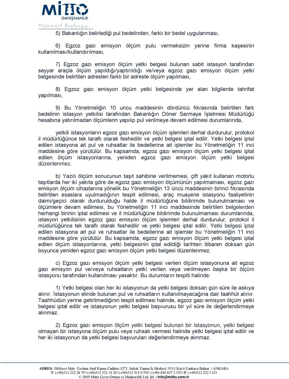 Egzoz gazı emisyon ölçüm yetki belgesinde yer alan bilgilerde tahrifat yapılması, 9) Bu Yönetmeliğin 10 uncu maddesinin dördüncü fıkrasında belirtilen fark bedelinin istasyon yetkilisi tarafından