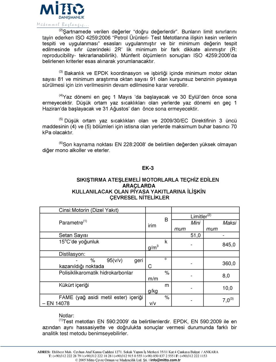 edilmesinde sıfır üzerindeki 2R lik minimum bir fark dikkate alınmıştır (R: reproducibility- tekrarlanabilirlik).