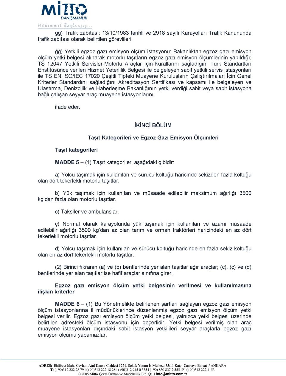 Enstitüsünce verilen Hizmet Yeterlilik Belgesi ile belgeleyen sabit yetkili servis istasyonları ile TS EN ISO/IEC 17020 Çeşitli Tipteki Muayene Kuruluşların Çalıştırılmaları İçin Genel Kriterler