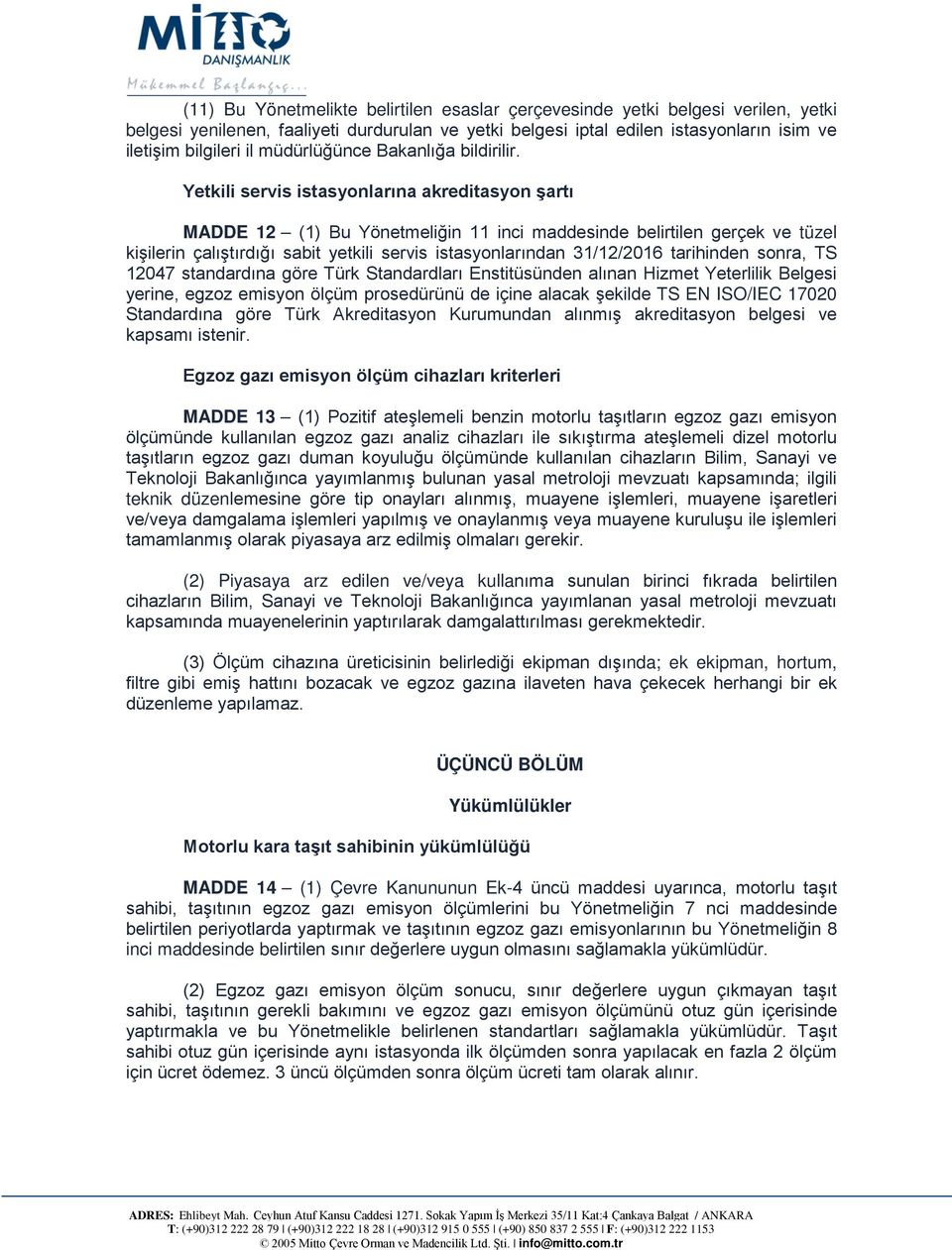 Yetkili servis istasyonlarına akreditasyon şartı MADDE 12 (1) Bu Yönetmeliğin 11 inci maddesinde belirtilen gerçek ve tüzel kişilerin çalıştırdığı sabit yetkili servis istasyonlarından 31/12/2016