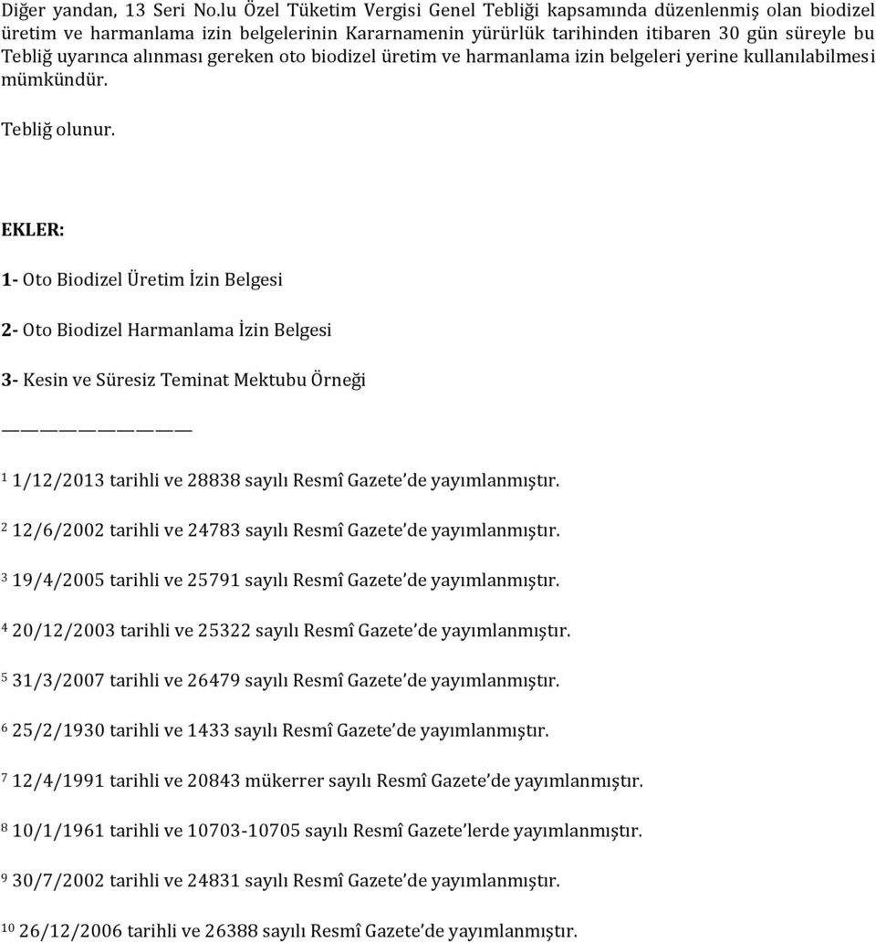 gereken oto biodizel üretim ve harmanlama izin belgeleri yerine kullanılabilmesi mümkündür. Tebliğ olunur.