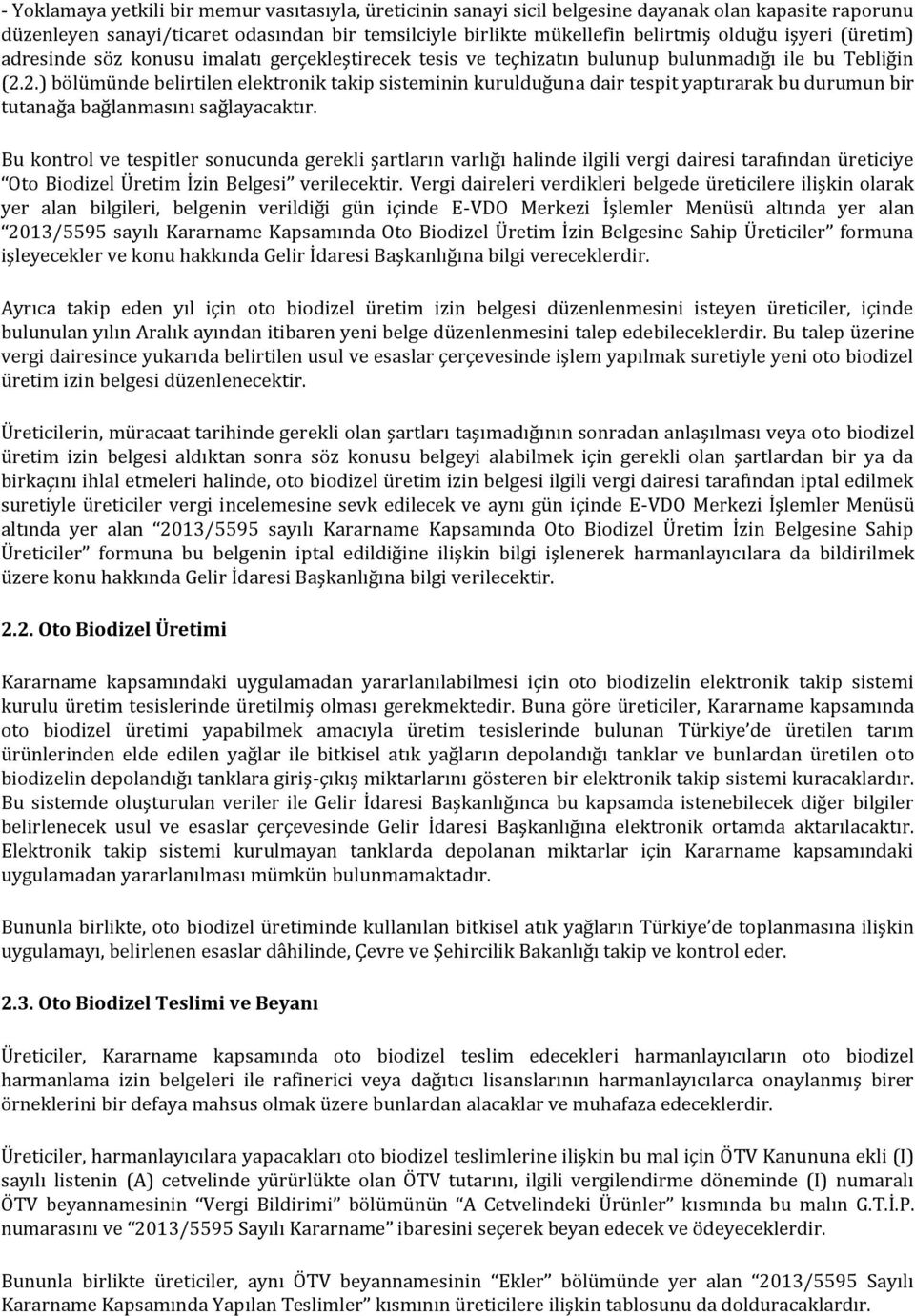 2.) bölümünde belirtilen elektronik takip sisteminin kurulduğuna dair tespit yaptırarak bu durumun bir tutanağa bağlanmasını sağlayacaktır.