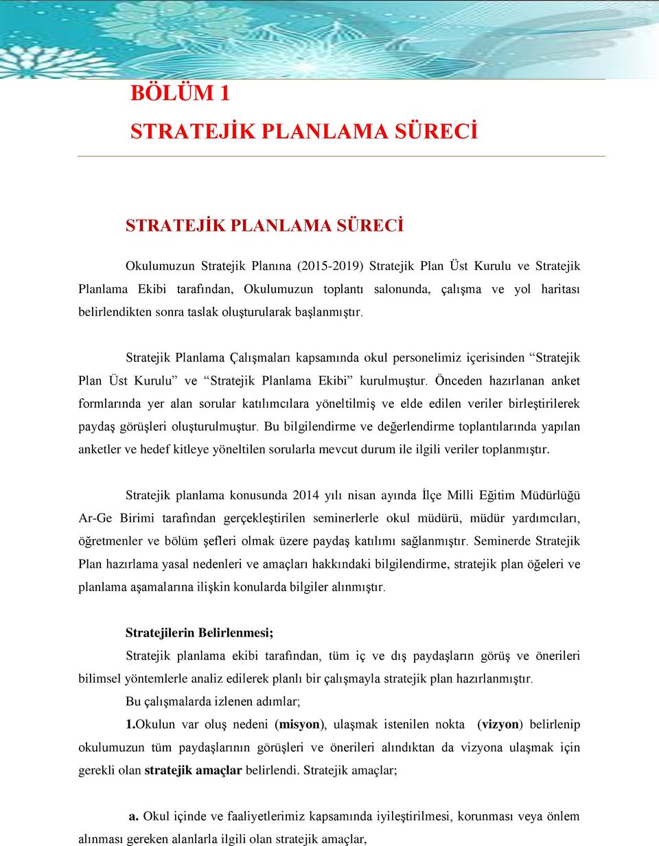 Stratejik Planlama ÇalıĢmaları kapsamında okul personelimiz içerisinden Stratejik Plan Üst Kurulu ve Stratejik Planlama Ekibi kurulmuģtur.