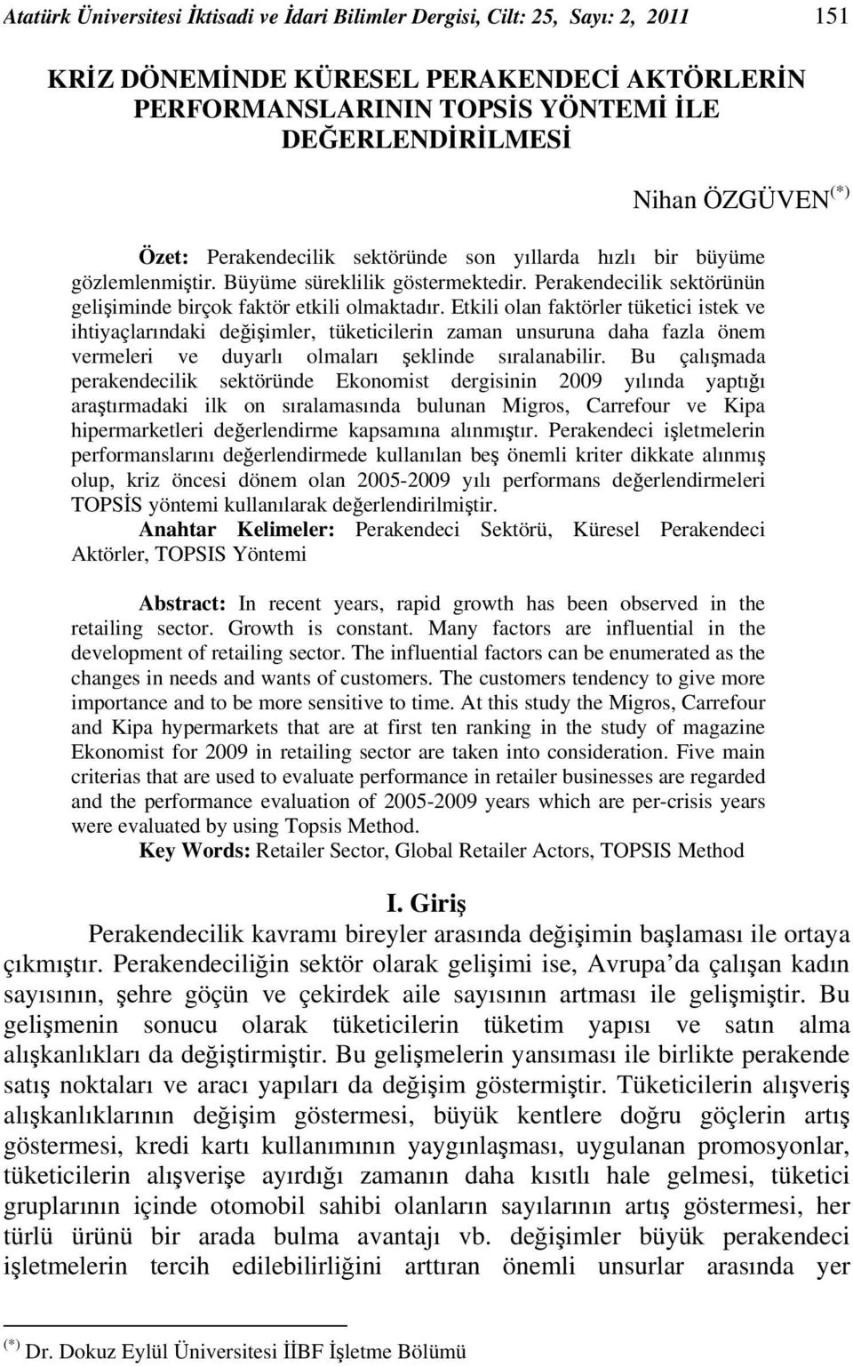 Etkl olan faktörler tüketc stek ve htyaçlarındak değşmler, tüketclern zaman unsuruna daha fazla önem vermeler ve duyarlı olmaları şeklnde sıralanablr.