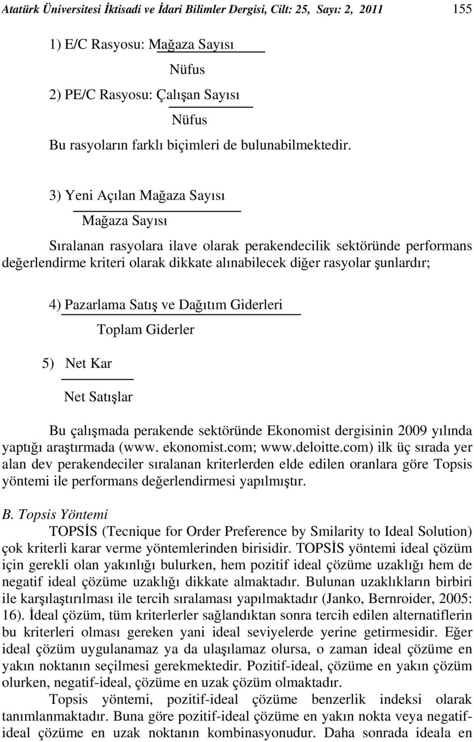 ve Dağıtım Gderler Toplam Gderler 5) Net Kar Net Satışlar Bu çalışmada perakende sektöründe Ekonomst dergsnn 2009 yılında yaptığı araştırmada (www. ekonomst.com; www.delotte.