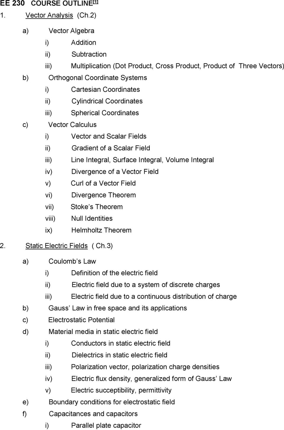 Coordinates iii) Spherical Coordinates c) Vector Calculus i) Vector and Scalar Fields ii) Gradient of a Scalar Field iii) Line Integral, Surface Integral, Volume Integral iv) Divergence of a Vector