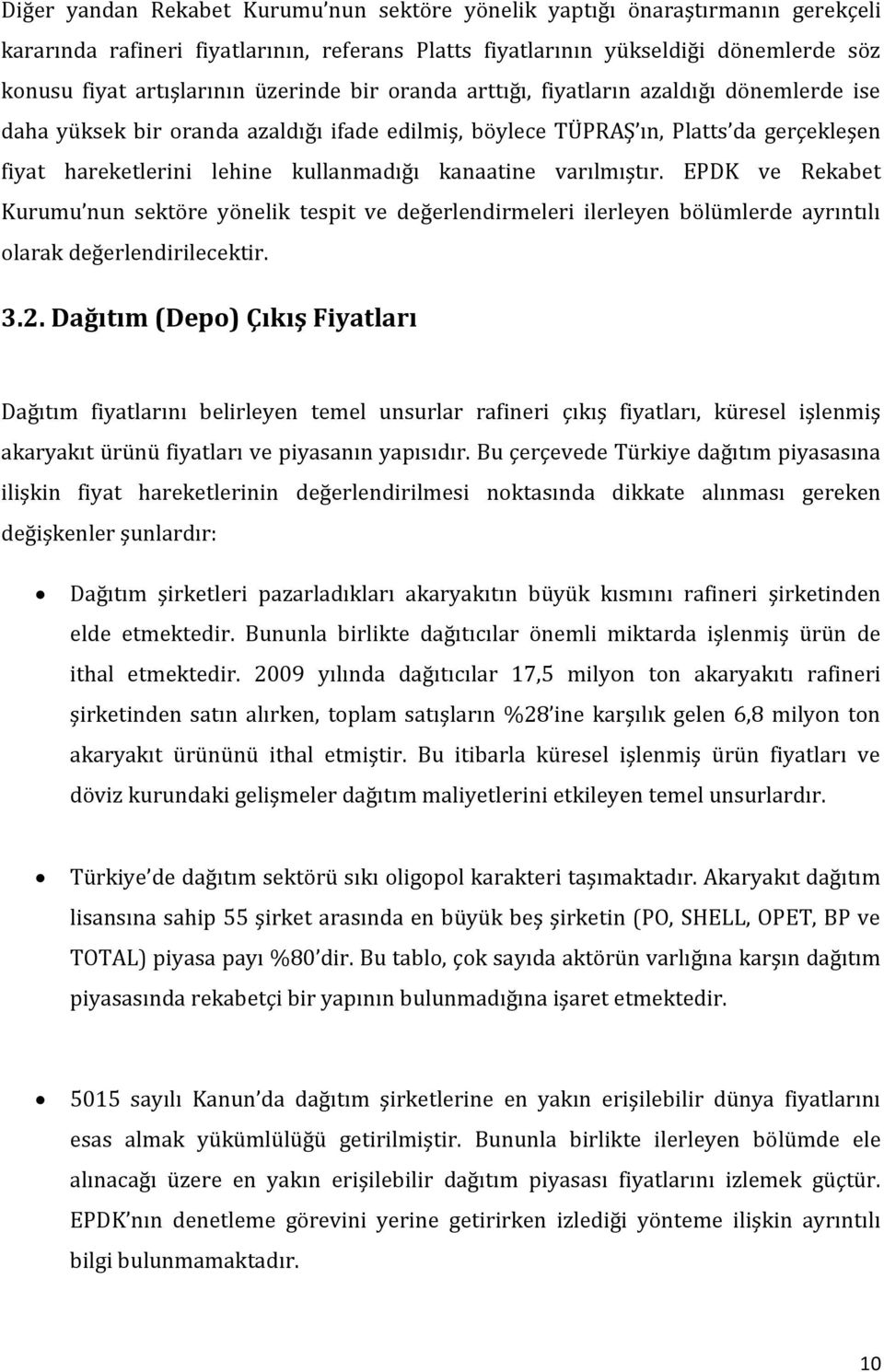 kanaatine varılmıştır. EPDK ve Rekabet Kurumu nun sektöre yönelik tespit ve değerlendirmeleri ilerleyen bölümlerde ayrıntılı olarak değerlendirilecektir. 3.2.