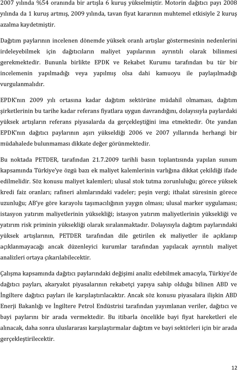 Bununla birlikte EPDK ve Rekabet Kurumu tarafından bu tür bir incelemenin yapılmadığı veya yapılmış olsa dahi kamuoyu ile paylaşılmadığı vurgulanmalıdır.