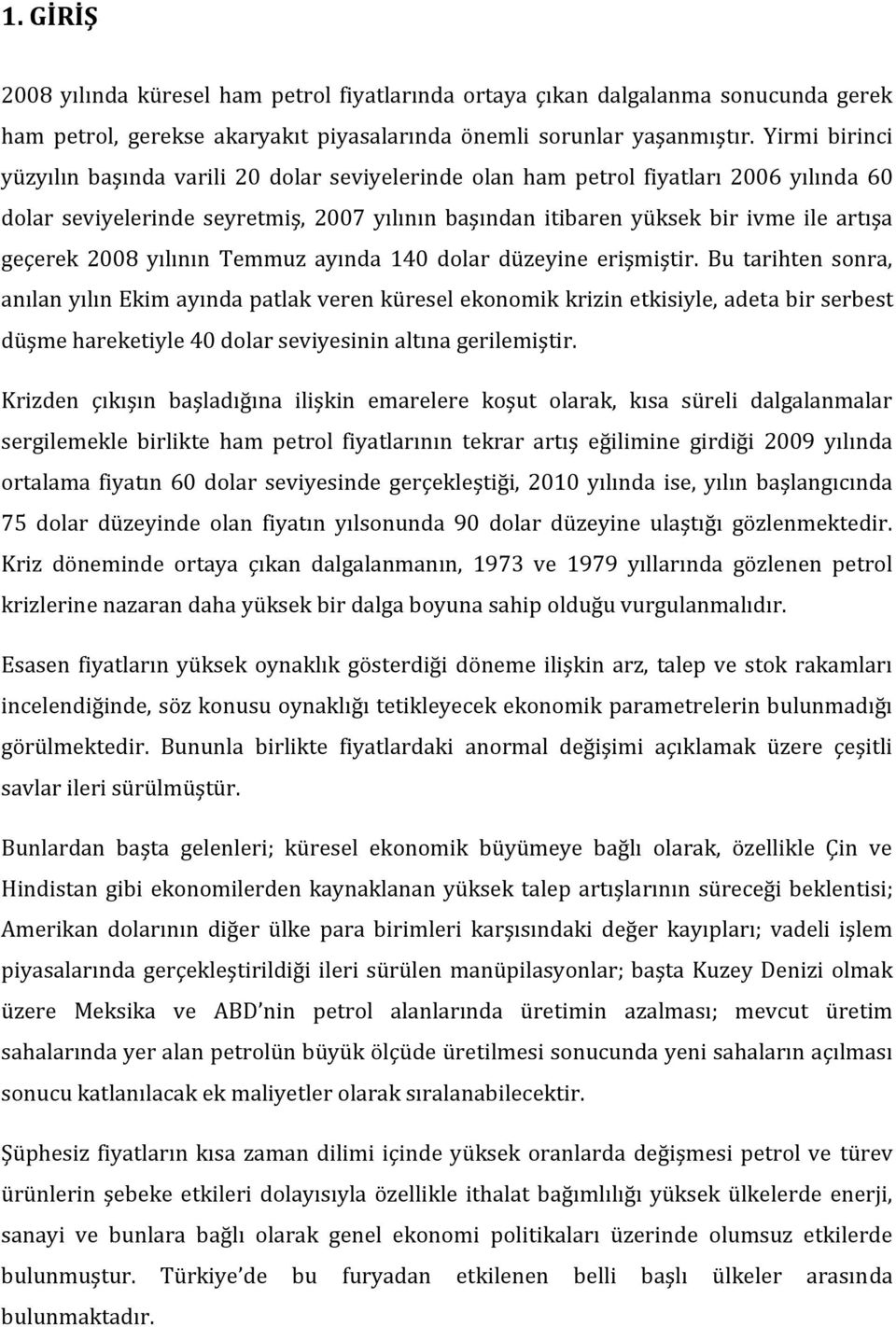 2008 yılının Temmuz ayında 140 dolar düzeyine erişmiştir.