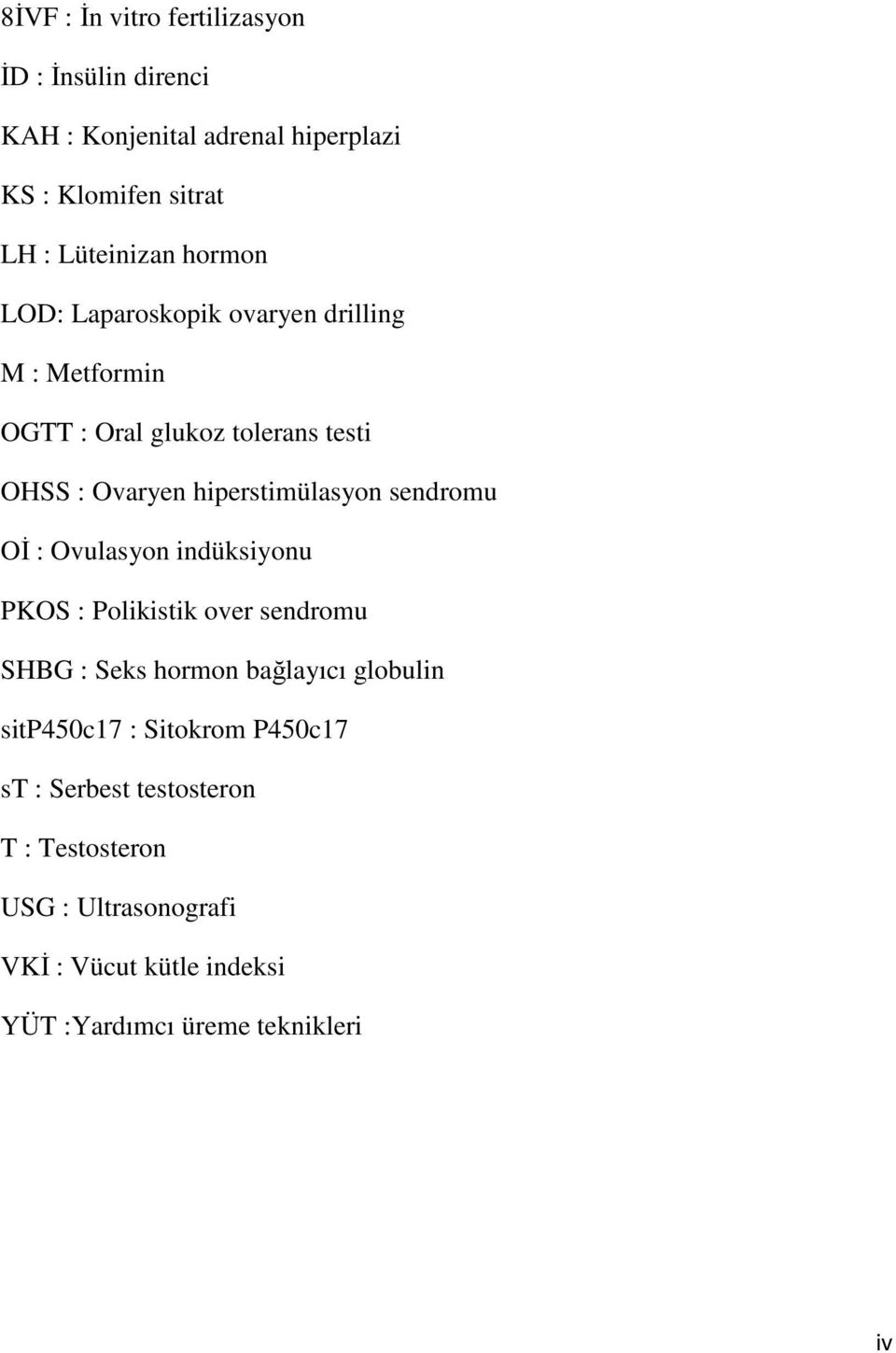 sendromu Oİ : Ovulasyon indüksiyonu PKOS : Polikistik over sendromu SHBG : Seks hormon bağlayıcı globulin sitp450c17 :