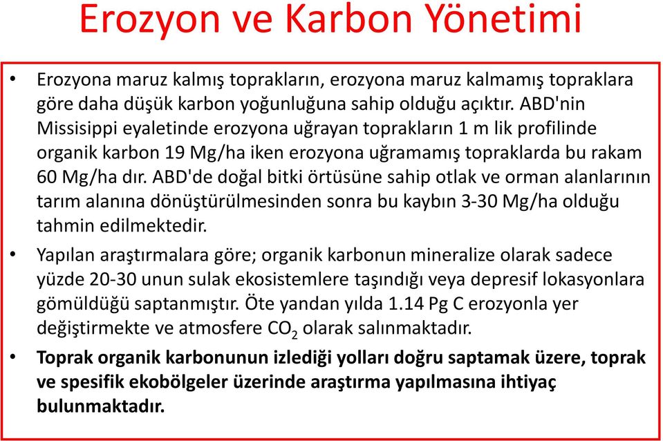 ABD'de doğal bitki örtüsüne sahip otlak ve orman alanlarının tarım alanına dönüştürülmesinden sonra bu kaybın 3-30 Mg/ha olduğu tahmin edilmektedir.