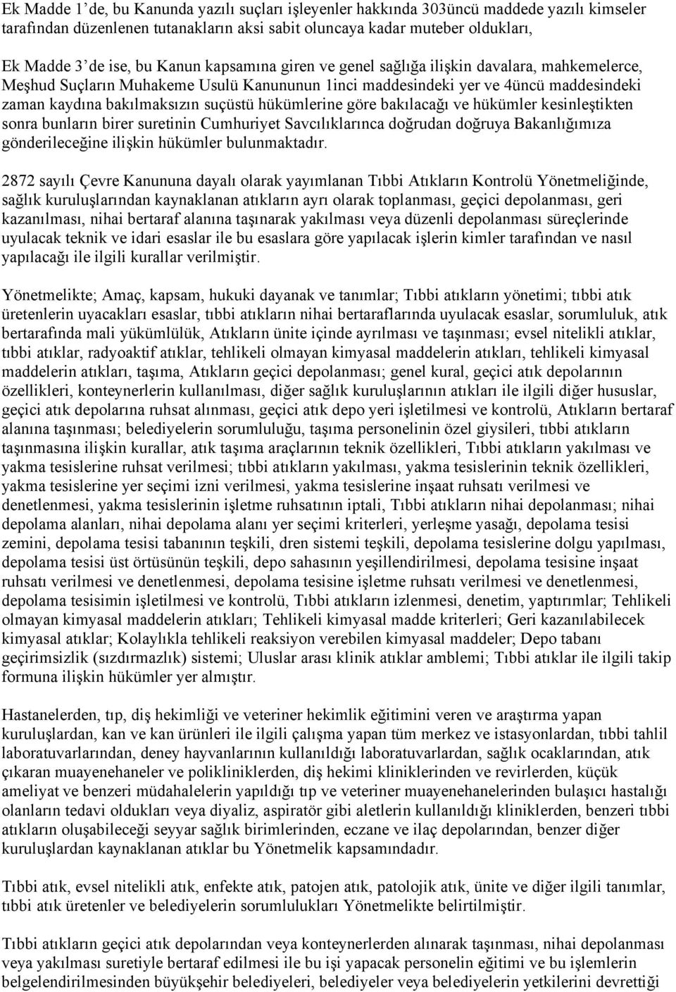 hükümlerine göre bakılacağı ve hükümler kesinleştikten sonra bunların birer suretinin Cumhuriyet Savcılıklarınca doğrudan doğruya Bakanlığımıza gönderileceğine ilişkin hükümler bulunmaktadır.