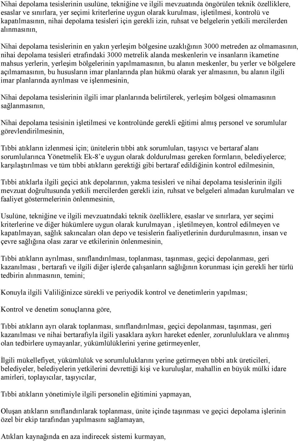 olmamasının, nihai depolama tesisleri etrafındaki 3000 metrelik alanda meskenlerin ve insanların ikametine mahsus yerlerin, yerleşim bölgelerinin yapılmamasının, bu alanın meskenler, bu yerler ve