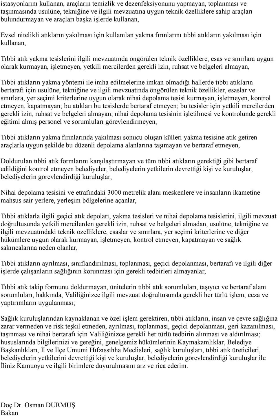 öngörülen teknik özelliklere, esas ve sınırlara uygun olarak kurmayan, işletmeyen, yetkili mercilerden gerekli izin, ruhsat ve belgeleri almayan, Tıbbi atıkların yakma yöntemi ile imha edilmelerine