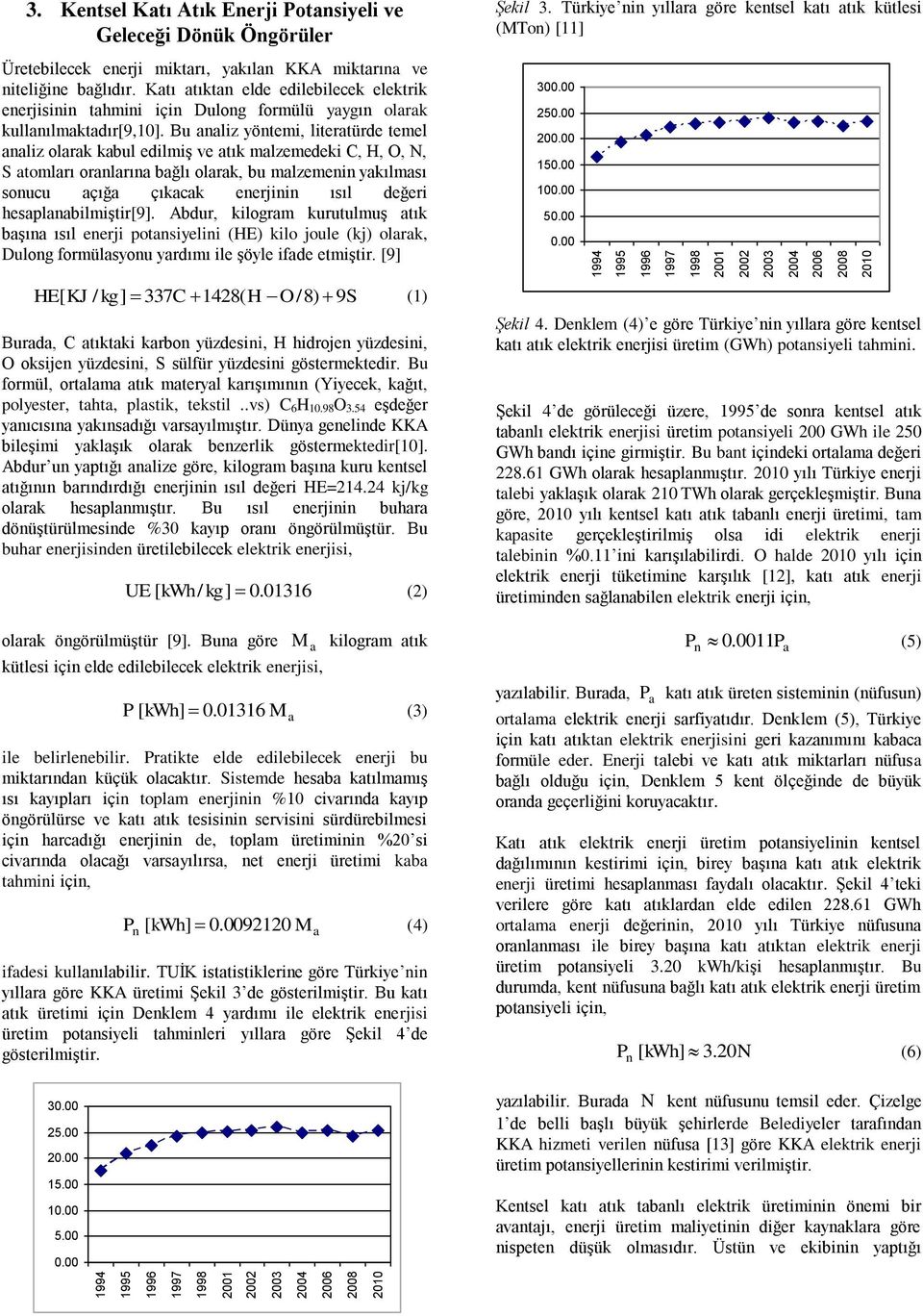 Katı atıktan elde edilebilecek elektrik enerjisinin tahmini için Dulong formülü yaygın olarak kullanılmaktadır[9,10].