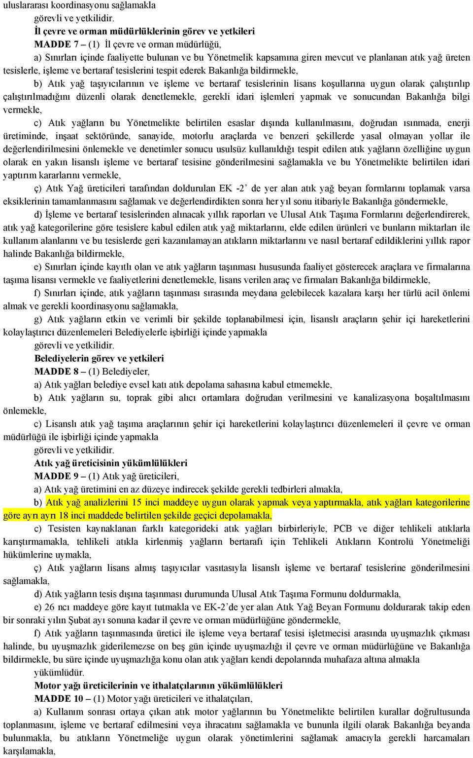 üreten tesislerle, işleme ve bertaraf tesislerini tespit ederek Bakanlığa bildirmekle, b) Atık yağ taşıyıcılarının ve işleme ve bertaraf tesislerinin lisans koşullarına uygun olarak çalıştırılıp