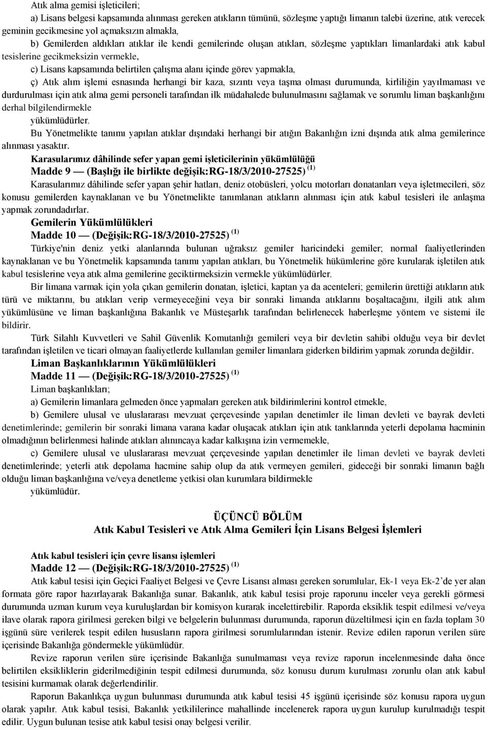 içinde görev yapmakla, ç) Atık alım işlemi esnasında herhangi bir kaza, sızıntı veya taşma olması durumunda, kirliliğin yayılmaması ve durdurulması için atık alma gemi personeli tarafından ilk