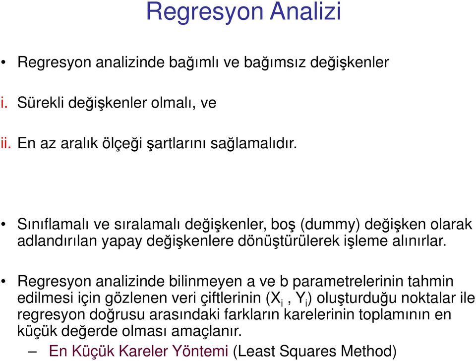 Sınıflamalı ve sıralamalı değişkenler, boş (dummy) değişken olarak adlandırılan yapay değişkenlere dönüştürülerek işleme alınırlar.