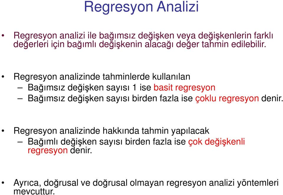 Regresyon analizinde tahminlerde kullanılan Bağımsız değişken sayısı 1 ise basit regresyon Bağımsız değişken sayısı birden