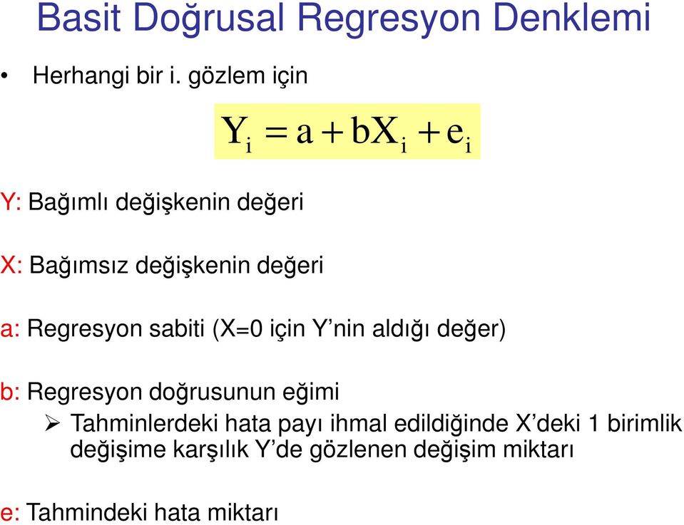 değeri a: Regresyon sabiti (X=0 için Y nin aldığı değer) b: Regresyon doğrusunun eğimi