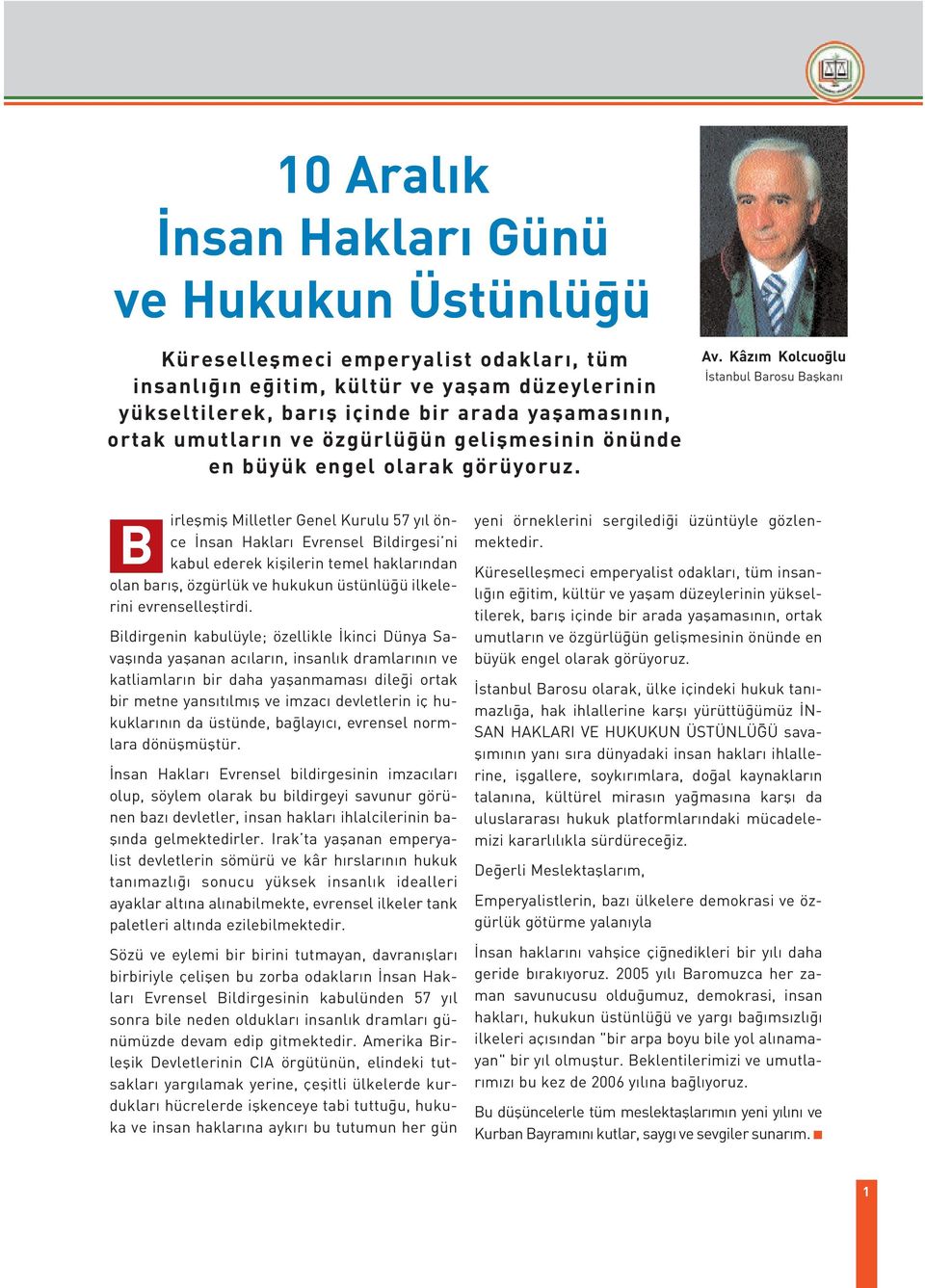 Kâz m Kolcuo lu stanbul Barosu Baflkan irleflmifl Milletler Genel Kurulu 57 y l önce nsan Haklar Evrensel Bildirgesi ni B kabul ederek kiflilerin temel haklar ndan olan bar fl, özgürlük ve hukukun