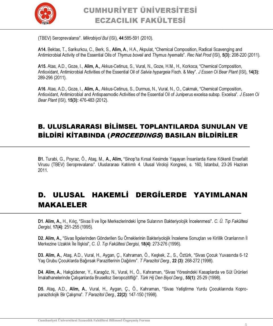 Rec Nat Prod (ISI), 5(3): 208-220 (2011). A15. Atas, A.D., Goze, I., Alim, A., Akkus-Cetinus, S., Vural, N., Goze, H.