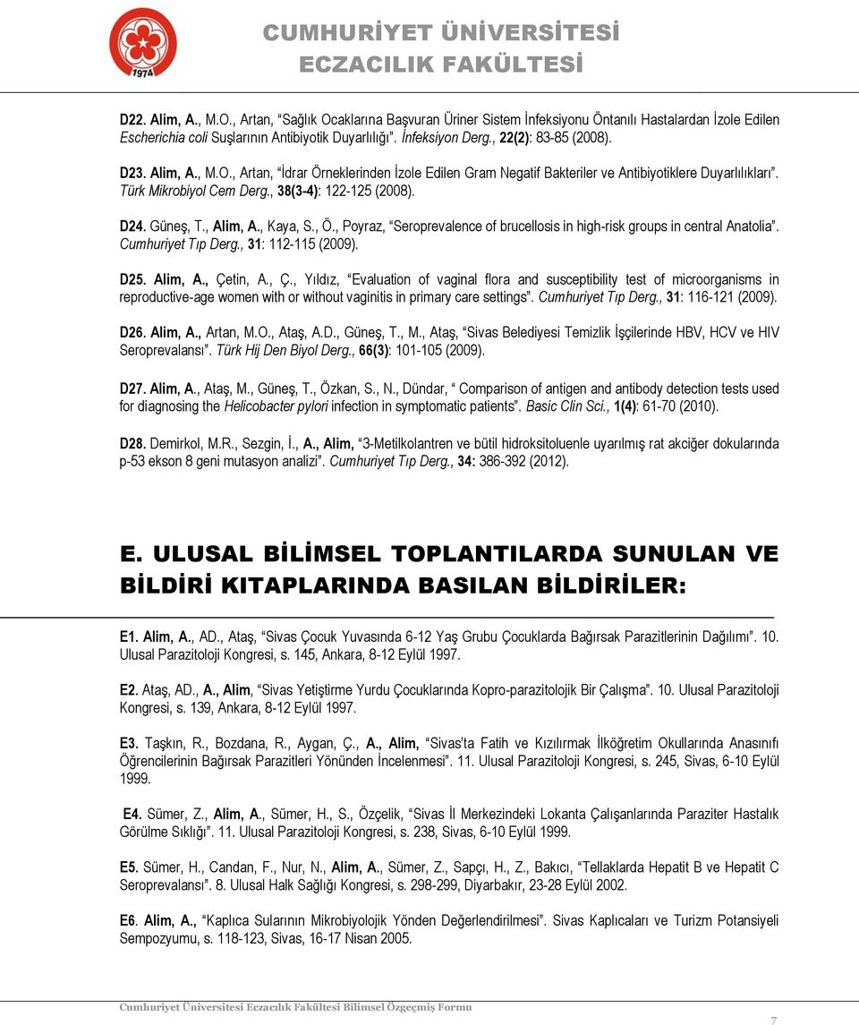 Güneş, T., Alim, A., Kaya, S., Ö., Poyraz, Seroprevalence of brucellosis in high-risk groups in central Anatolia. Cumhuriyet Tıp Derg., 31: 112-115 (2009). D25. Alim, A., Çe