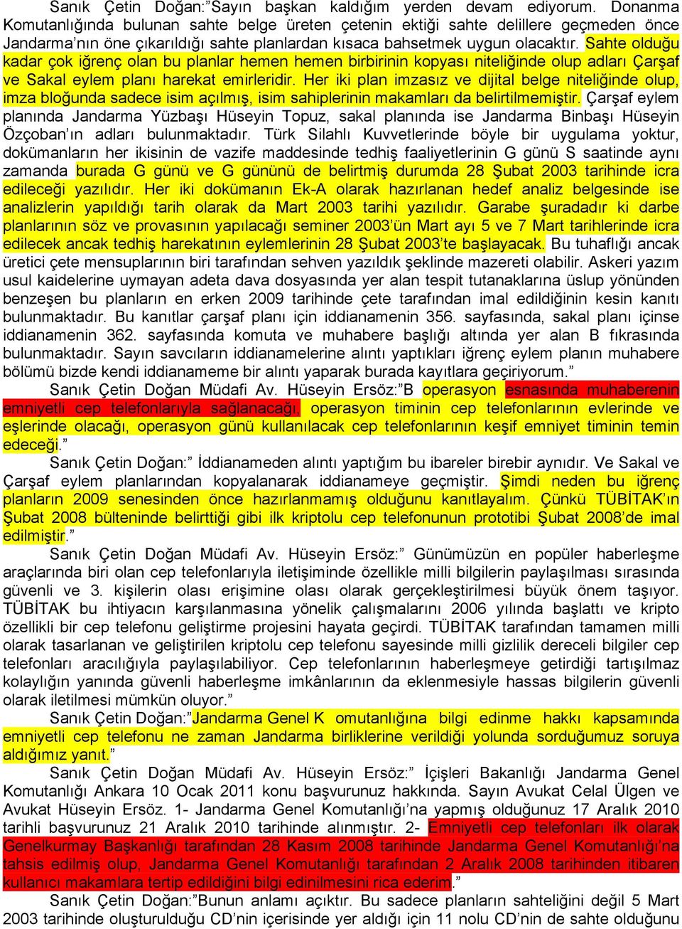 Sahte olduğu kadar çok iğrenç olan bu planlar hemen hemen birbirinin kopyası niteliğinde olup adları Çarşaf ve Sakal eylem planı harekat emirleridir.