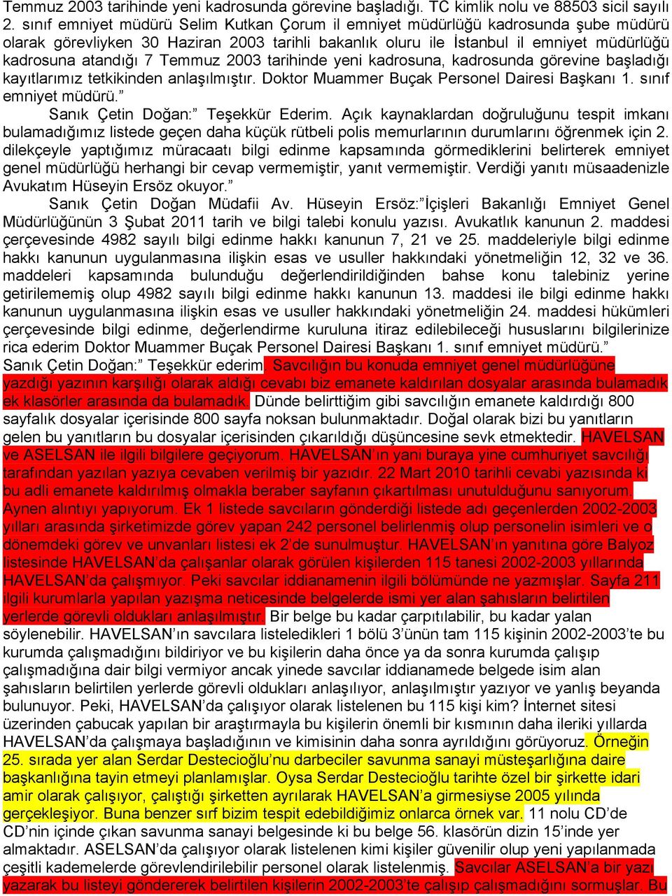 Temmuz 2003 tarihinde yeni kadrosuna, kadrosunda görevine başladığı kayıtlarımız tetkikinden anlaşılmıştır. Doktor Muammer Buçak Personel Dairesi Başkanı 1. sınıf emniyet müdürü.