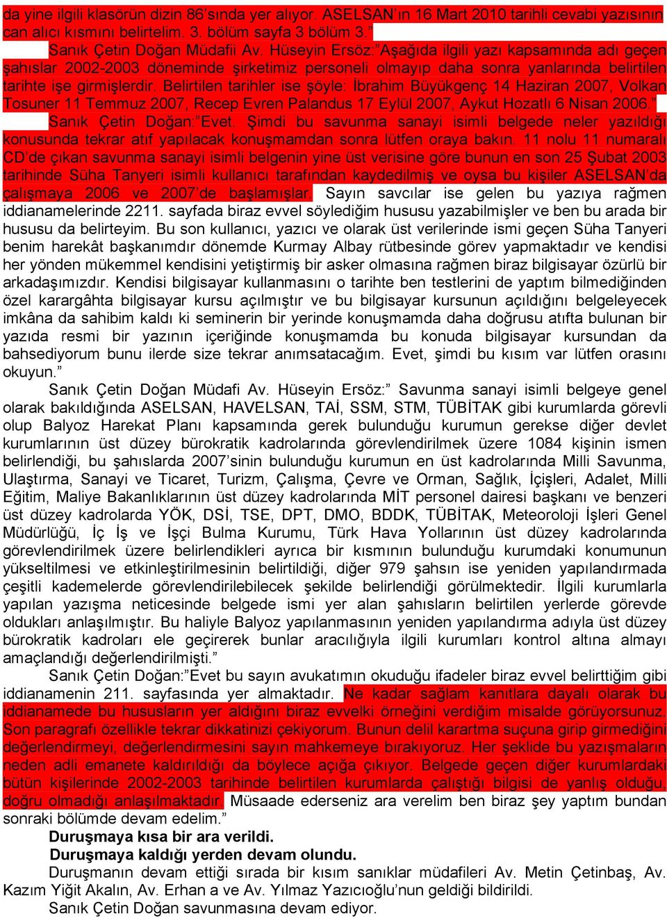 Belirtilen tarihler ise şöyle: İbrahim Büyükgenç 14 Haziran 2007, Volkan Tosuner 11 Temmuz 2007, Recep Evren Palandus 17 Eylül 2007, Aykut Hozatlı 6 Nisan 2006. Sanık Çetin Doğan: Evet.