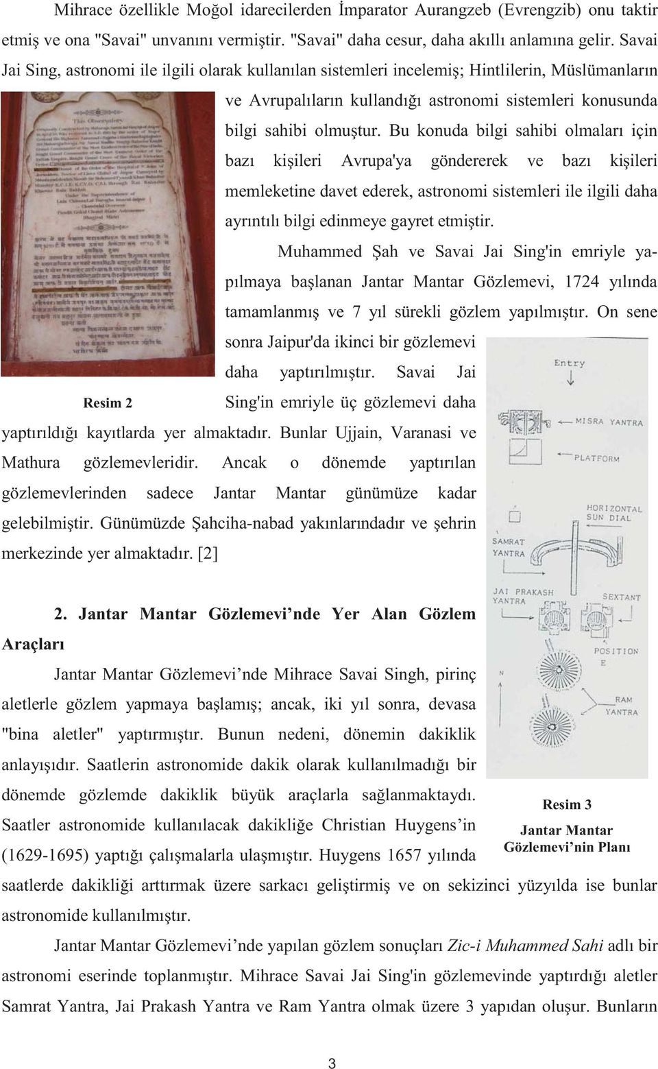 Bu konuda bilgi sahibi olmaları için bazı ki ileri Avrupa'ya göndererek ve bazı ki ileri memleketine davet ederek, astronomi sistemleri ile ilgili daha ayrıntılı bilgi edinmeye gayret etmi tir.