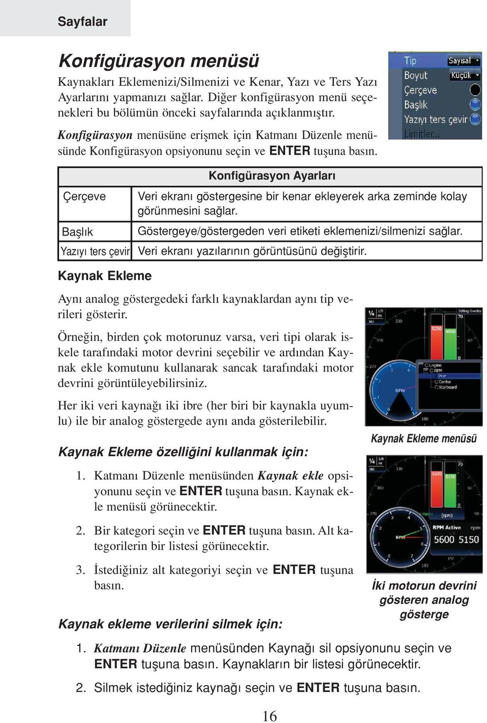 Çerçeve Bafll k Yaz y ters çevir Konfigürasyon Ayarlar Veri ekran göstergesine bir kenar ekleyerek arka zeminde kolay görünmesini sa lar.