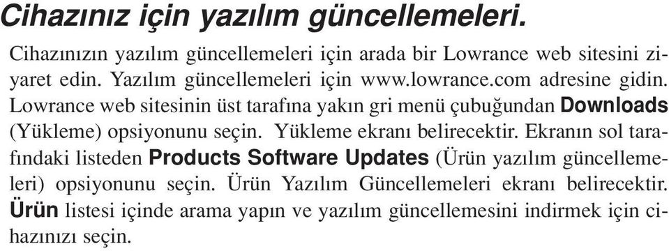 Lowrance web sitesinin üst taraf na yak n gri menü çubu undan Downloads (Yükleme) opsiyonunu seçin. Yükleme ekran belirecektir.