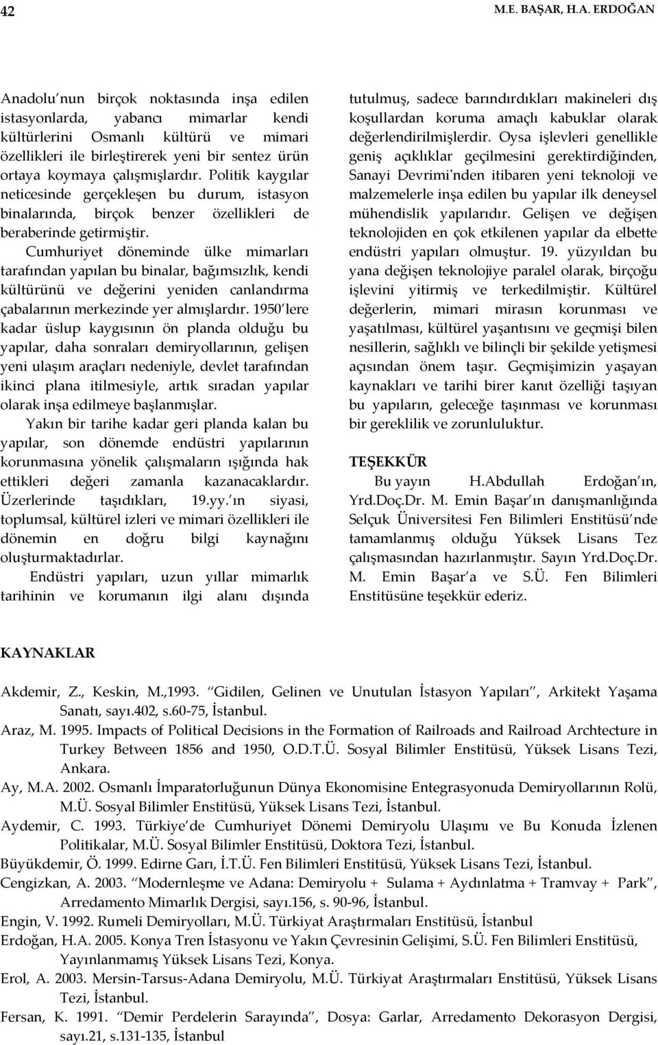 koymaya çalışmışlardır. Politik kaygılar neticesinde gerçekleşen bu durum, istasyon binalarında, birçok benzer özellikleri de beraberinde getirmiştir.