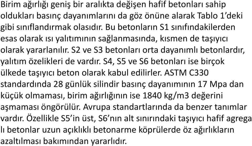 S4, S5 ve S6 betonları ise birçok ülkede taşıyıcı beton olarak kabul edilirler.