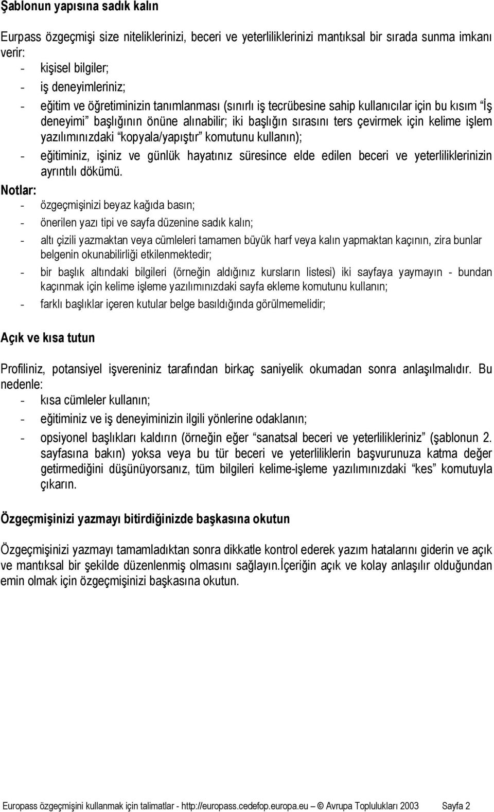 kopyala/yapıştır komutunu kullanın); - eğitiminiz, işiniz ve günlük hayatınız süresince elde edilen beceri ve yeterliliklerinizin ayrıntılı dökümü.