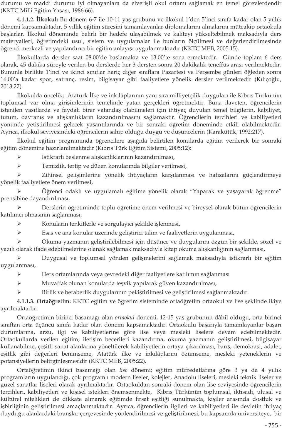 5 yıllık eitim süresini tamamlayanlar diplomalarını almalarını müteakip ortaokula balarlar.