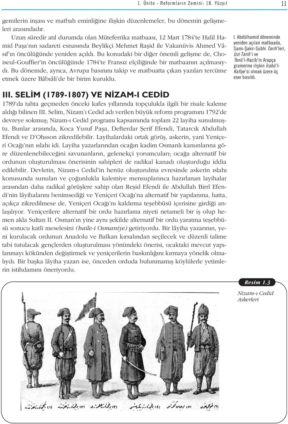 Bu konudaki bir di er önemli geliflme de, Choiseul-Gouffier in öncülü ünde 1784 te Frans z elçili inde bir matbaan n aç lmas yd.