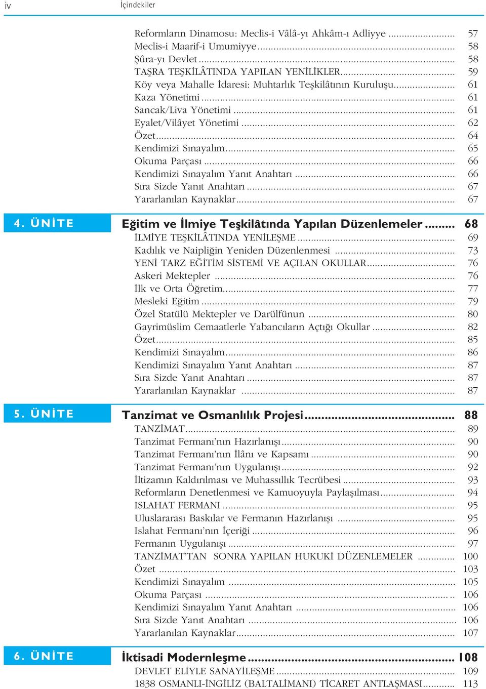 .. 66 Kendimizi S nayal m Yan t Anahtar... 66 S ra Sizde Yan t Anahtar... 67 Yararlan lan Kaynaklar... 67 4. ÜN TE 5. ÜN TE 6. ÜN TE E itim ve lmiye Teflkilât nda Yap lan Düzenlemeler.