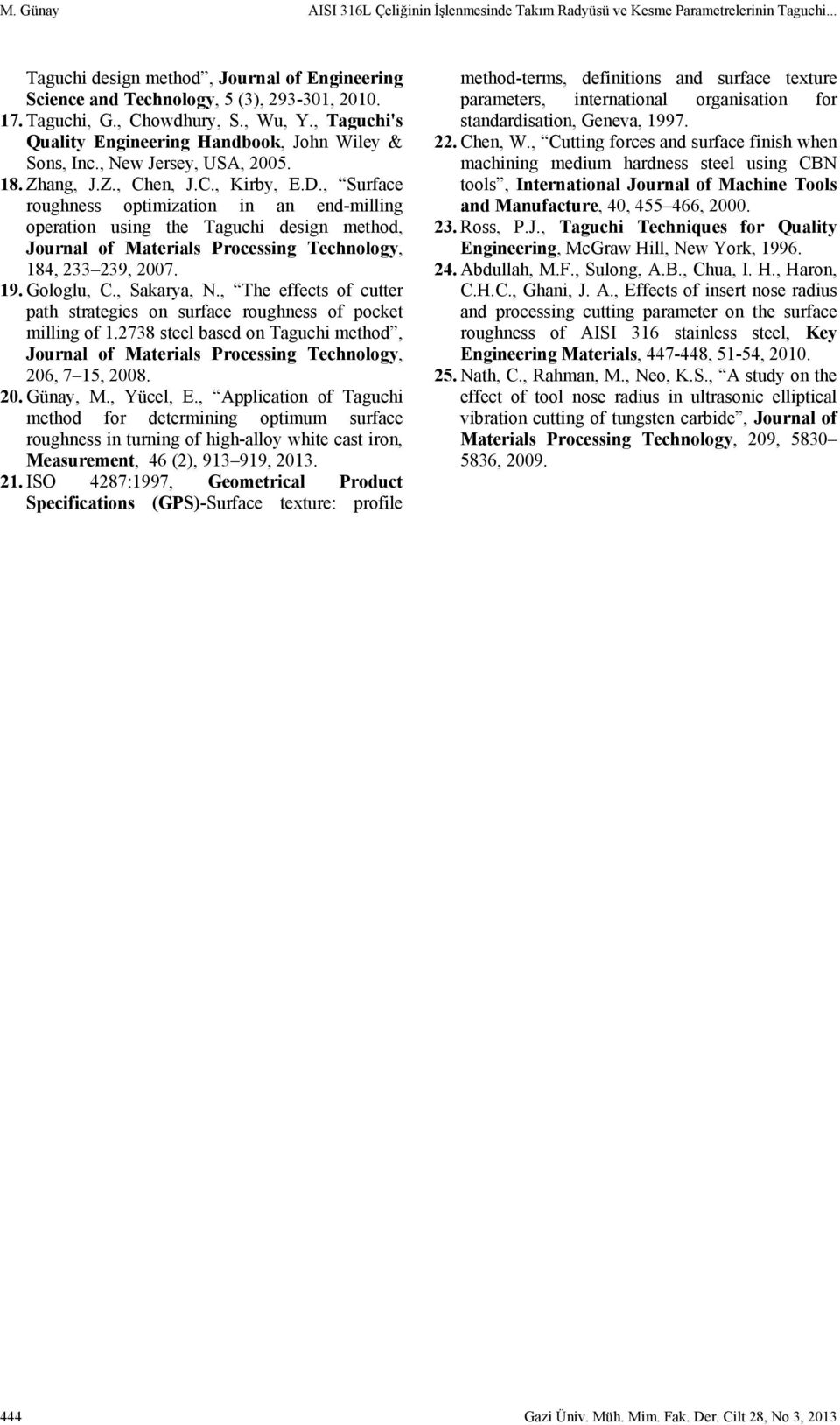 , Surfac roughnss optimization in an nd-milling opration using th Taguchi dsign mthod, Journal of Matrials Procssing Tchnology, 184, 233 239, 2007. 19. Gologlu, C., Sakarya, N.