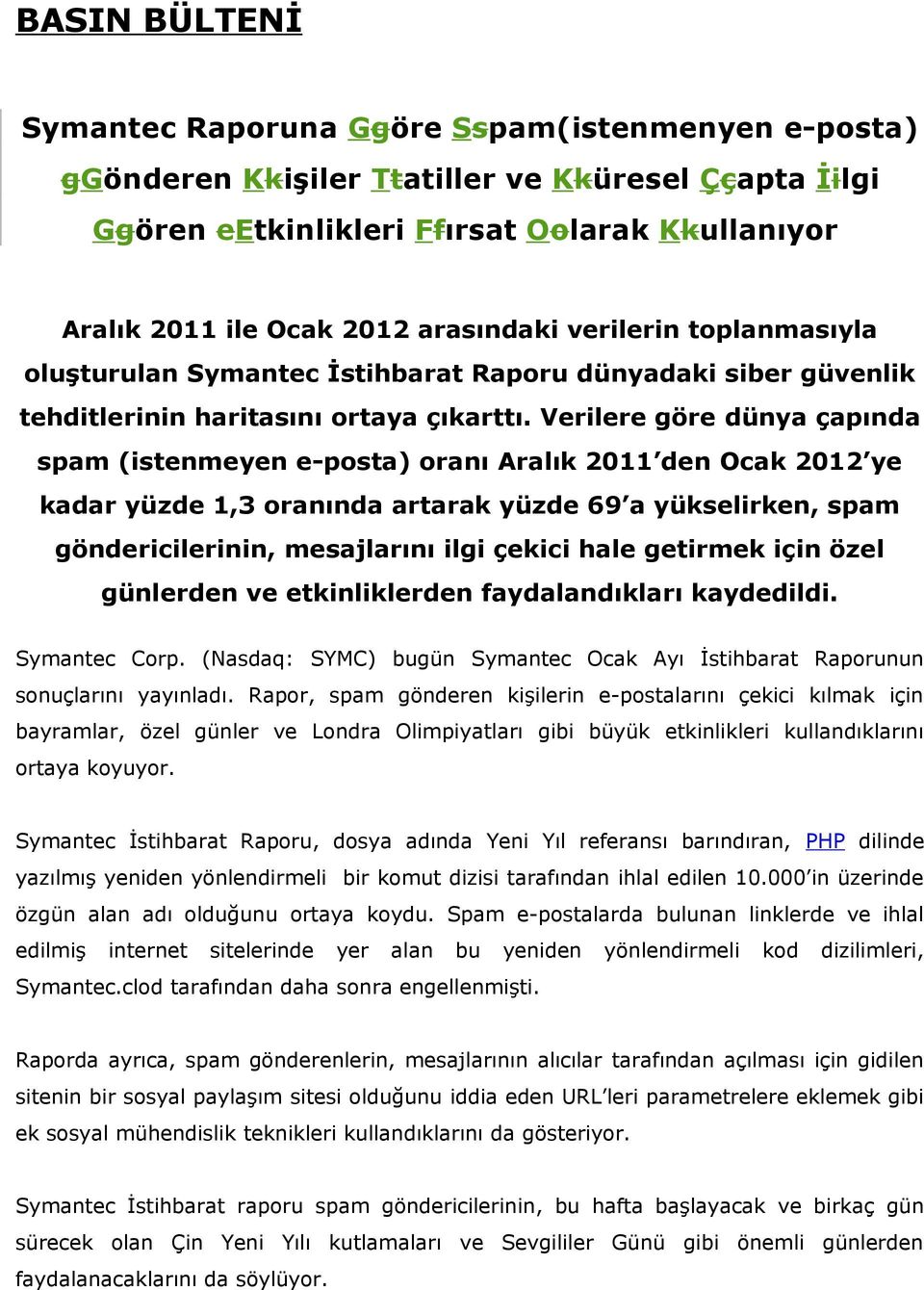 Verilere göre dünya çapında spam (istenmeyen e-posta) oranı Aralık 2011 den Ocak 2012 ye kadar yüzde 1,3 oranında artarak yüzde 69 a yükselirken, spam göndericilerinin, mesajlarını ilgi çekici hale