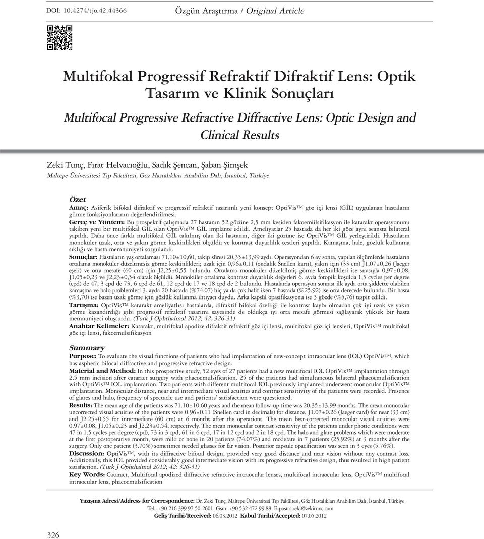 44366 Özgün Araflt rma / Original Article Multifokal Progressif Refraktif Difraktif Lens: Optik Tasarım ve Klinik Sonuçları Multifocal Progressive Refractive Diffractive Lens: Optic Design and