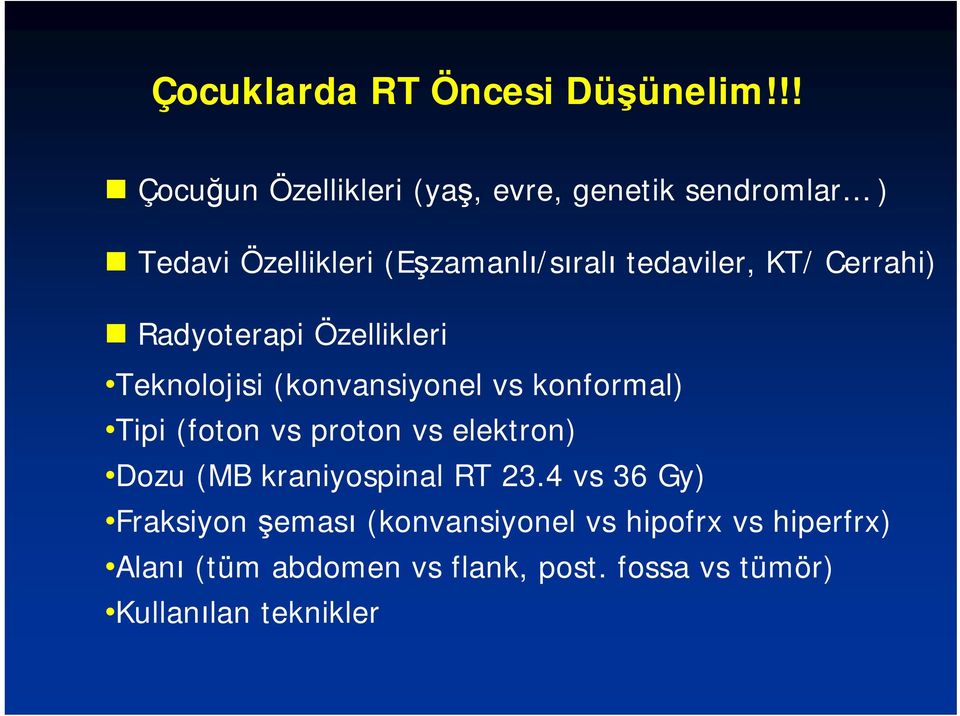 KT/ Cerrahi) Radyoterapi Özellikleri Teknolojisi (konvansiyonel vs konformal) Tipi (foton vs proton vs