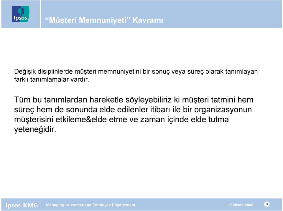 Tüm bu tanımlardan hareketle söyleyebiliriz ki müşteri tatmini hem süreç hem de