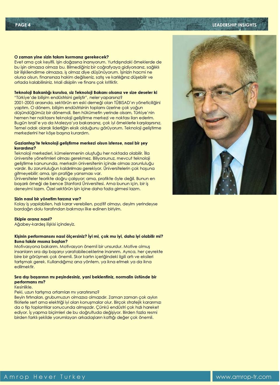 İşinizin hacmi ne olursa olsun, finansınıza hakim değilseniz, satış ve karlılığınız düşebilir ve ortada kalabilirsiniz. Mali disiplin ve finans çok kritiktir.