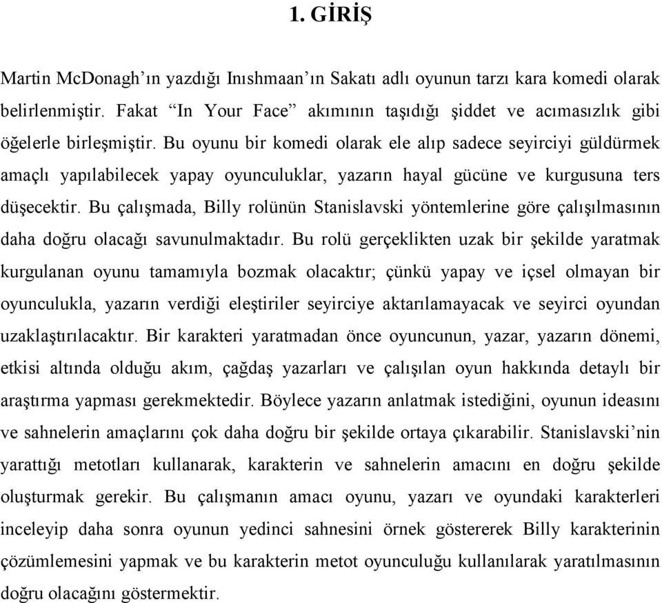 Bu çalışmada, Billy rolünün Stanislavski yöntemlerine göre çalışılmasının daha doğru olacağı savunulmaktadır.